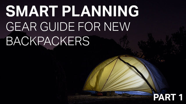 SMART PLANNING - GEAR GUIDE FOR NEW BACKPACKERS - PART 1